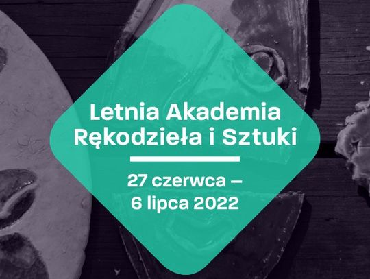 Letnia Akademia Rękodzieła i Sztuki - LARIS 23.06 - 2.07. 2025 r