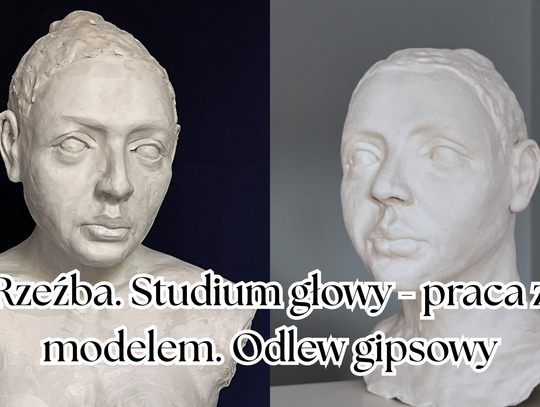 Rzeźba. Studium głowy - praca z modelem. Odlew gipsowy - 19-23.03.2027r.