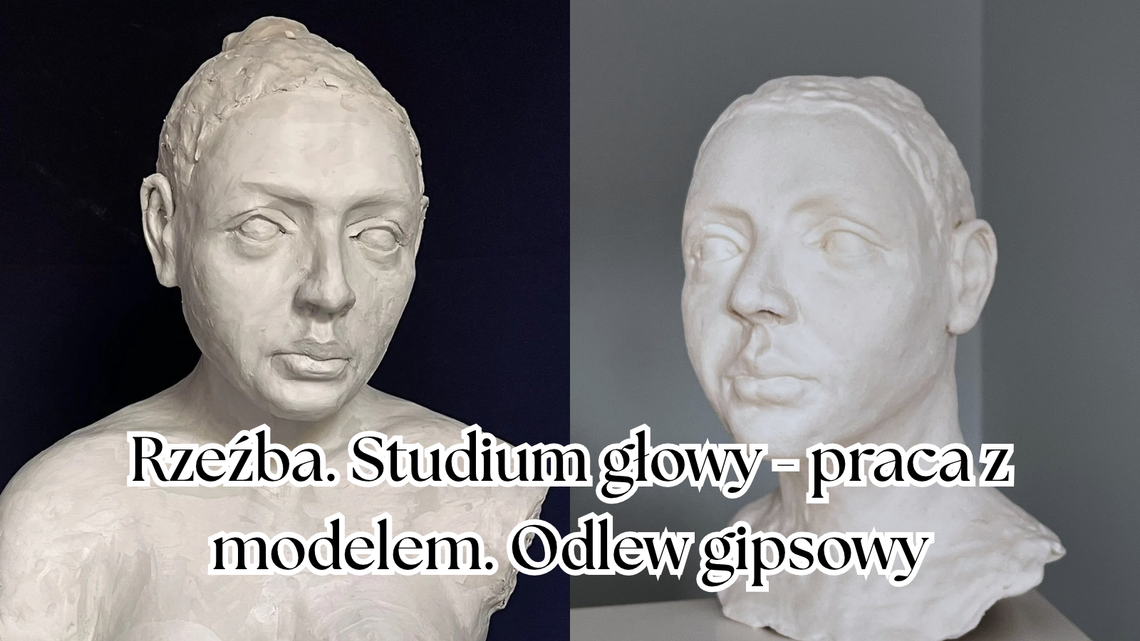 Rzeźba. Studium głowy - praca z modelem. Odlew gipsowy - 19-23.03.2027r. Rzeźba. Studium głowy - praca z modelem. Odlew gipsowy - 19-23.03.2027r.